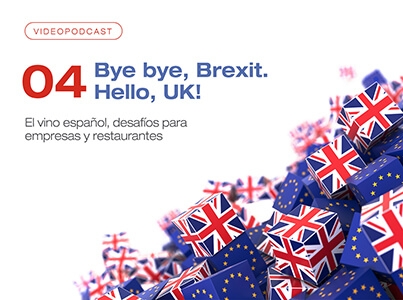 Videopodcast 04 "Bye bye, Brexit. Hello, UK!" - El vino español, desafíos para empresas y restaurantes